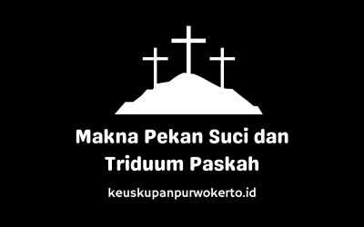 Makna Pekan Suci dan Triduum Paskah