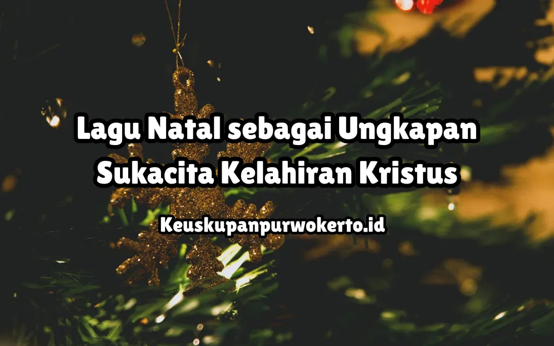 Lagu Natal sebagai Ungkapan Sukacita Kelahiran Kristus